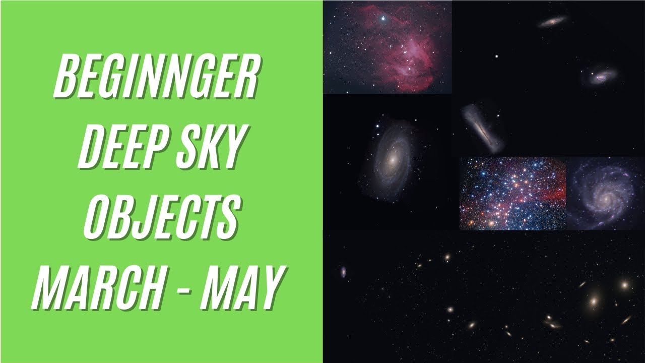 Beginner Deep Sky Objects – March to May